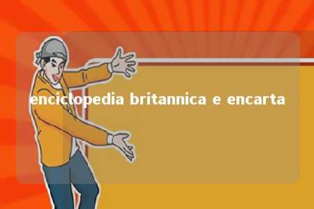 enciclopedia britannica e encarta 