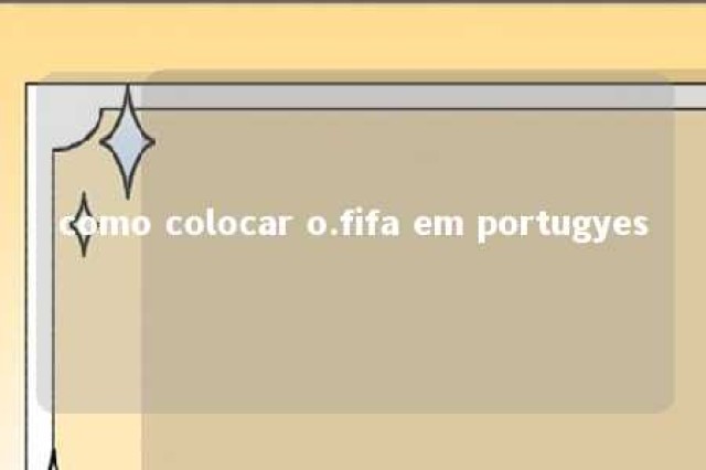 como colocar o.fifa em portugyes 