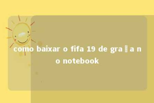 como baixar o fifa 19 de graça no notebook 