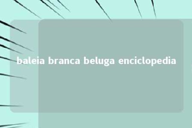 baleia branca beluga enciclopedia 