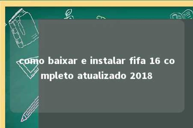 como baixar e instalar fifa 16 completo atualizado 2018 