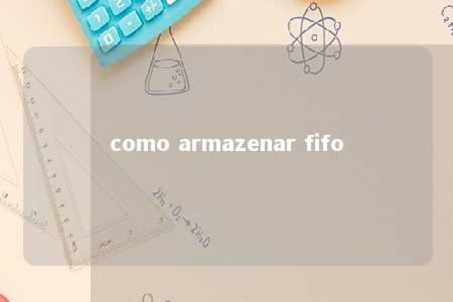 como armazenar fifo 