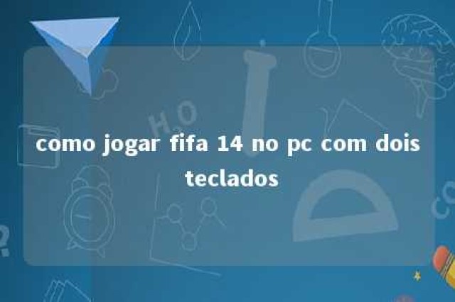 como jogar fifa 14 no pc com dois teclados 