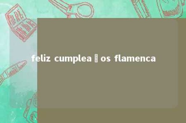 feliz cumpleaños flamenca 