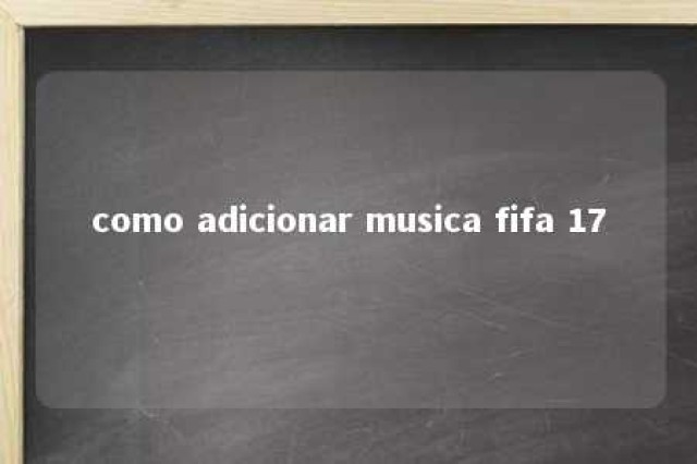 como adicionar musica fifa 17 