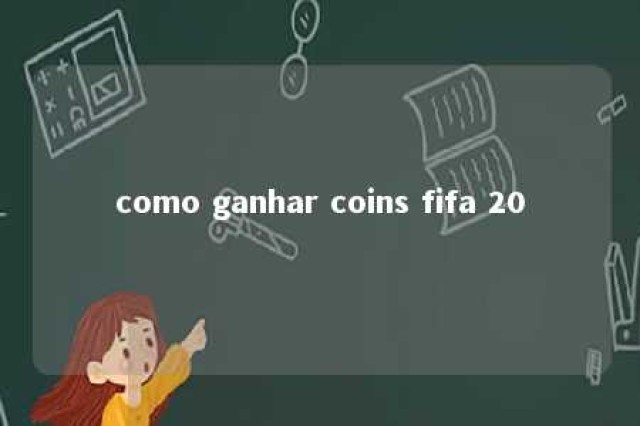 como ganhar coins fifa 20 