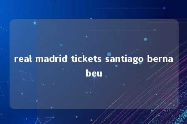 real madrid tickets santiago bernabeu 