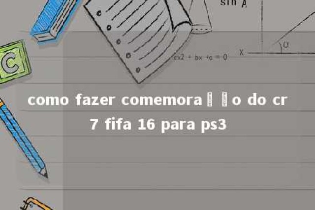 como fazer comemoração do cr7 fifa 16 para ps3 