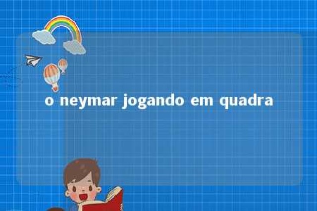 o neymar jogando em quadra 