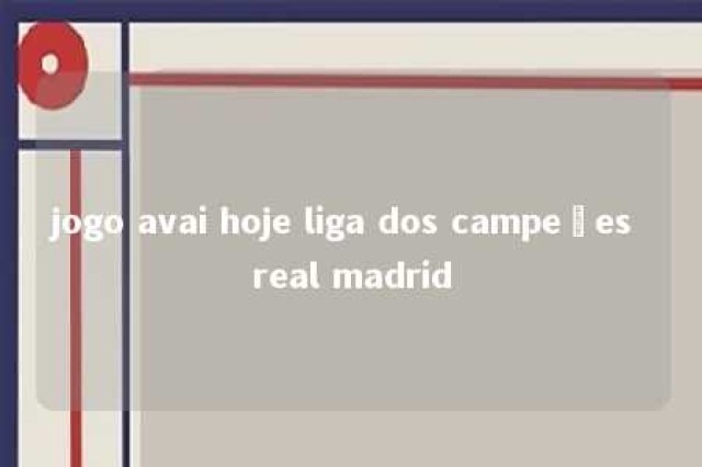 jogo avai hoje liga dos campeões real madrid 