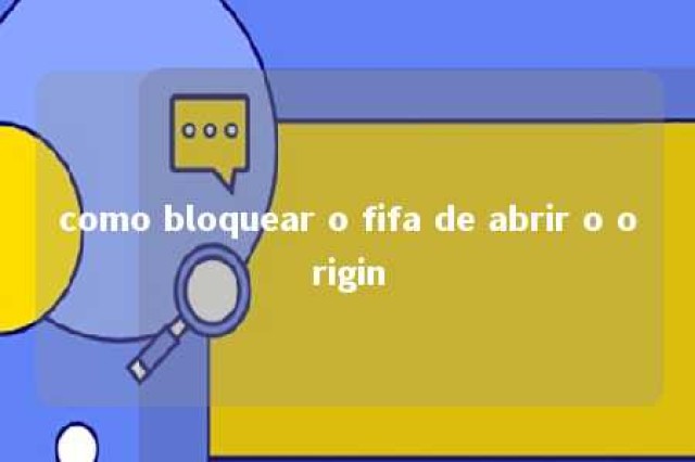 como bloquear o fifa de abrir o origin 