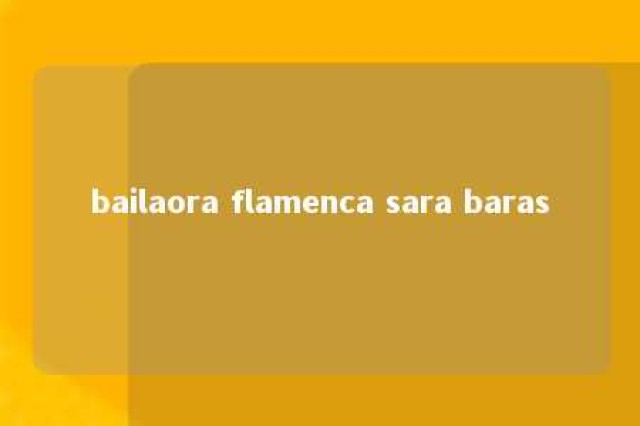 bailaora flamenca sara baras 