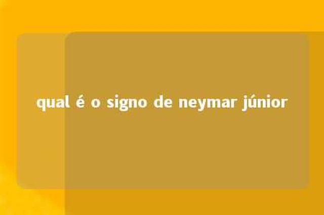 qual é o signo de neymar júnior 