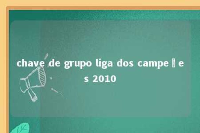 chave de grupo liga dos campeões 2010 