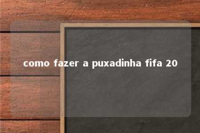 como fazer a puxadinha fifa 20 