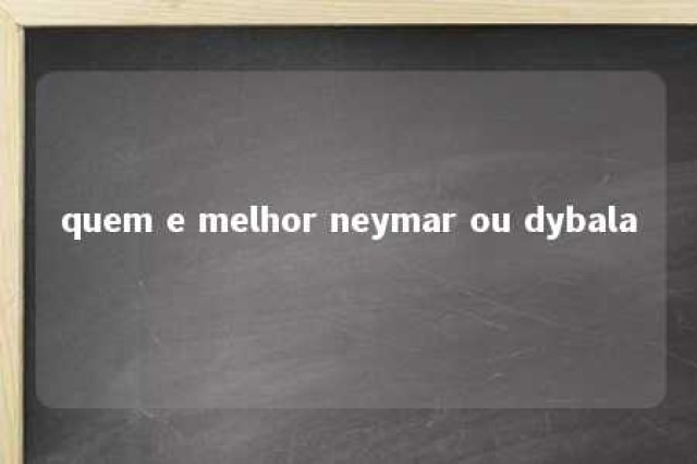 quem e melhor neymar ou dybala 