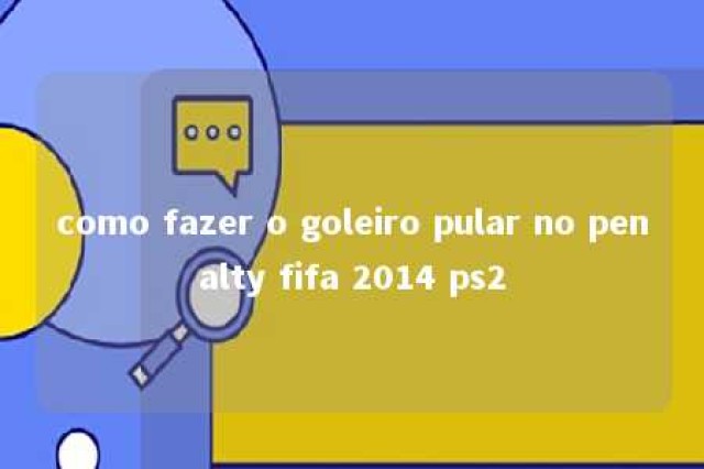 como fazer o goleiro pular no penalty fifa 2014 ps2 