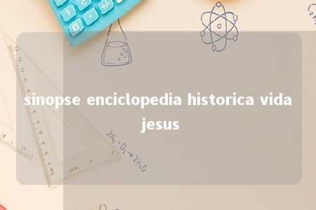 sinopse enciclopedia historica vida jesus 