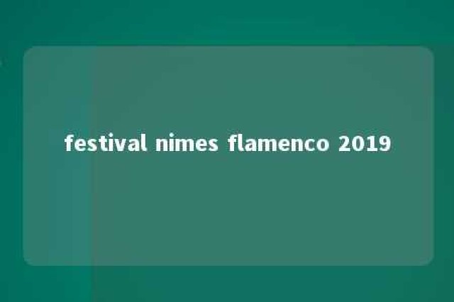 festival nimes flamenco 2019 