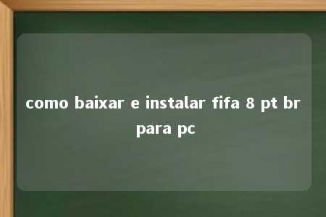 como baixar e instalar fifa 8 pt br para pc 