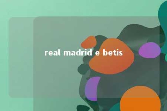 real madrid e betis 