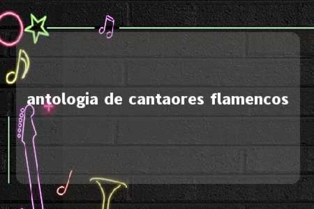 antologia de cantaores flamencos 