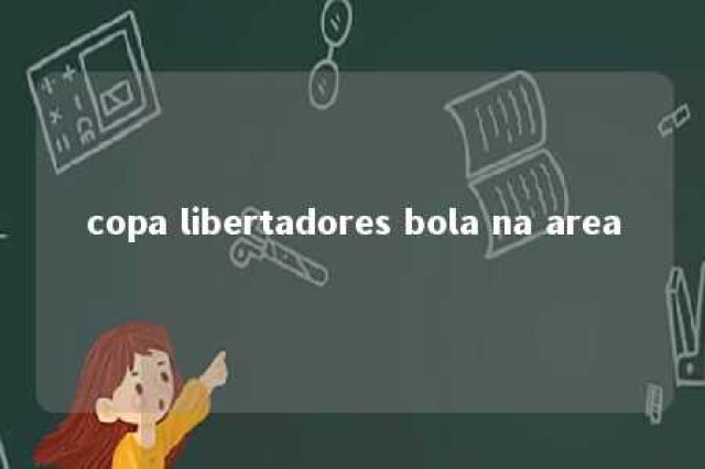 copa libertadores bola na area 