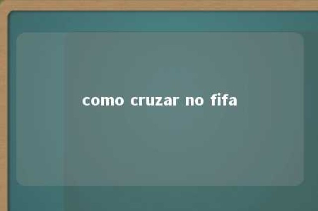 como cruzar no fifa 