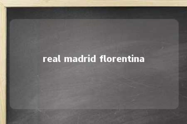 real madrid florentina 