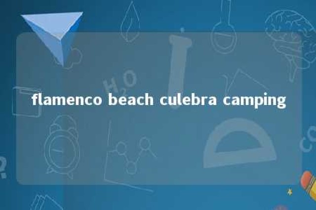 flamenco beach culebra camping 