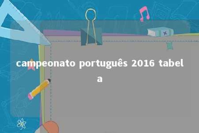 campeonato português 2016 tabela 