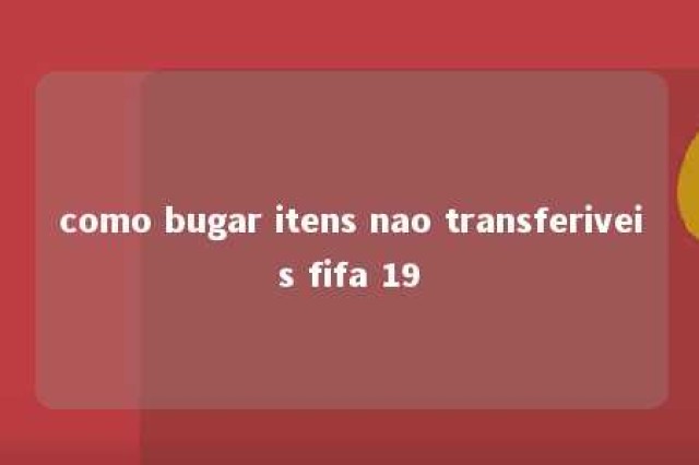 como bugar itens nao transferiveis fifa 19 