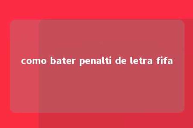 como bater penalti de letra fifa 