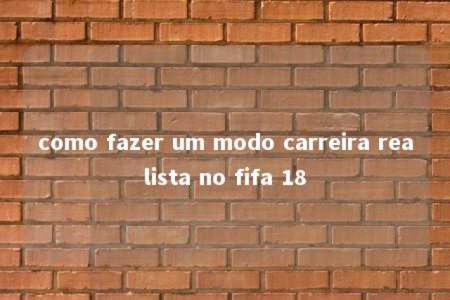 como fazer um modo carreira realista no fifa 18 