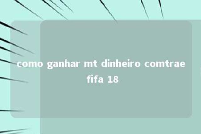 como ganhar mt dinheiro comtrae fifa 18 