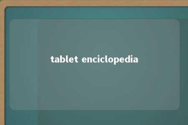 tablet enciclopedia 