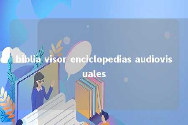 biblia visor enciclopedias audiovisuales 