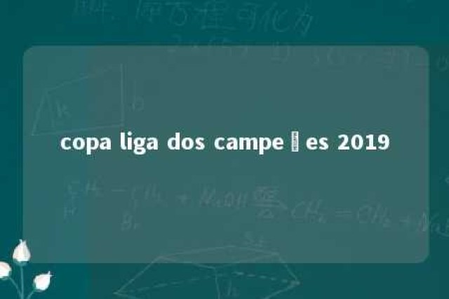 copa liga dos campeões 2019 