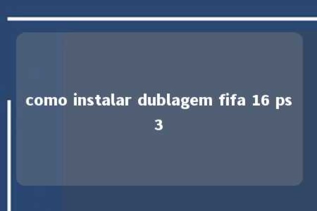 como instalar dublagem fifa 16 ps3 