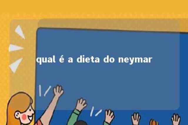 qual é a dieta do neymar 