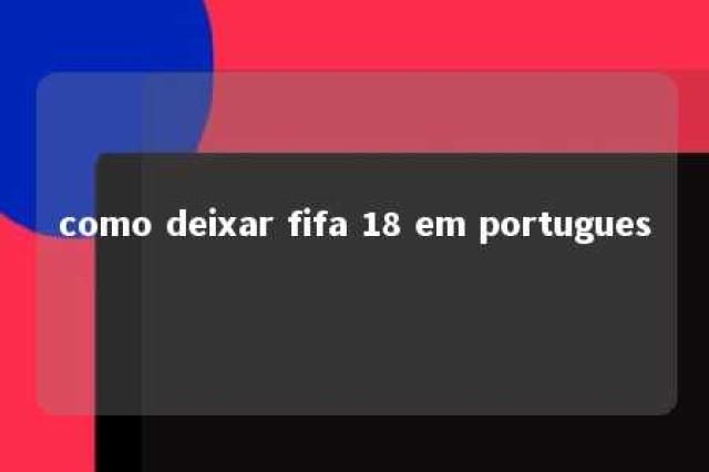 como deixar fifa 18 em portugues 