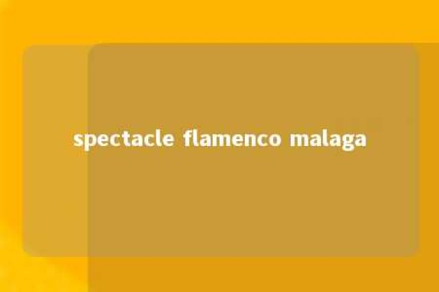 spectacle flamenco malaga 