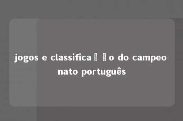 jogos e classificação do campeonato português 