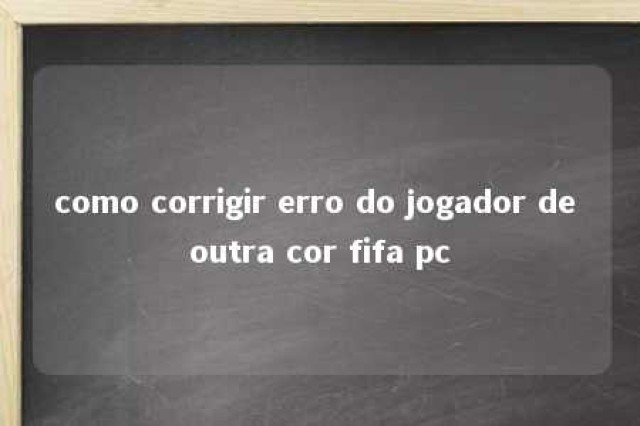 como corrigir erro do jogador de outra cor fifa pc 