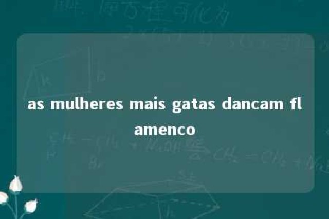 as mulheres mais gatas dancam flamenco 