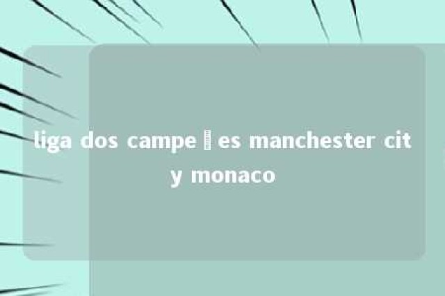 liga dos campeões manchester city monaco 