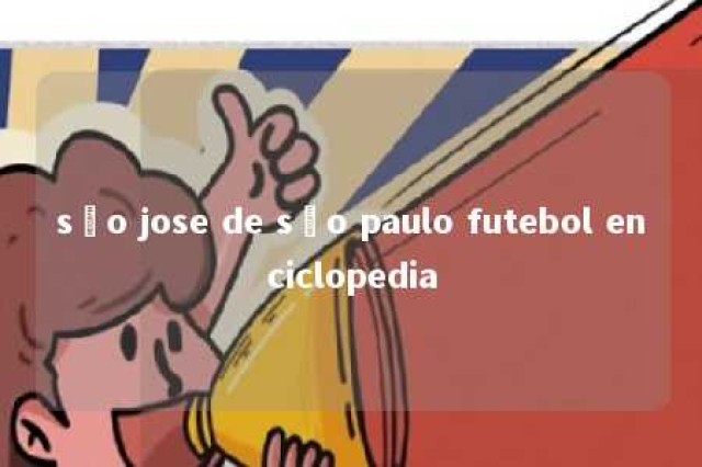 são jose de são paulo futebol enciclopedia 