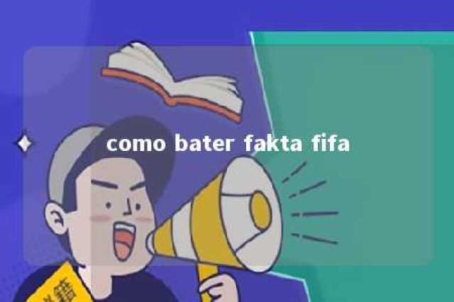 como bater fakta fifa 