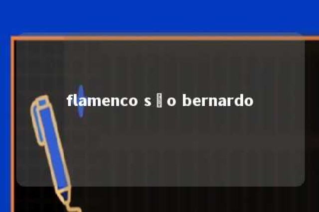 flamenco são bernardo 