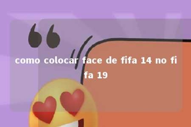 como colocar face de fifa 14 no fifa 19 